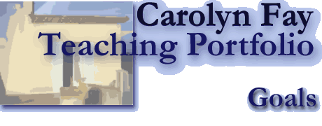 Carolyn M. Fay: Teaching Portfolio: Goals