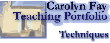 Carolyn M. Fay: Teaching Portfolio: Techniques